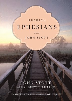 John Stott, Andrew T. Le Peau - Reading Ephesians with John Stott – 11 Weeks for Individuals or Groups, Häftad