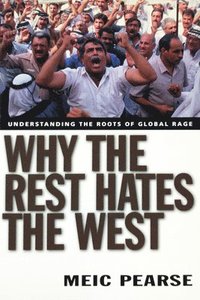 bokomslag Why the Rest Hates the West: Understanding the Roots of Global Rage