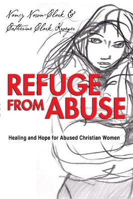 Nancy Nason-Clark, Catherine Clark Kroeger - Refuge from Abuse: Healing and Hope for Abused Christian Women, Häftad