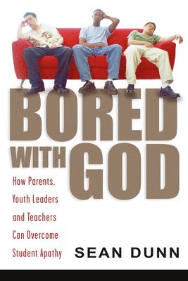 bokomslag Bored with God: How Parents, Youth Leaders and Teachers Can Overcome Student Apathy