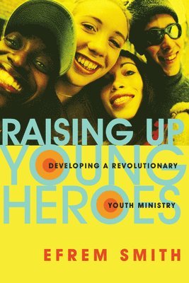 bokomslag Raising Up Young Heroes: Developing a Revolutionary Youth Ministry