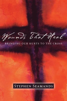 bokomslag Wounds That Heal - Bringing Our Hurts to the Cross