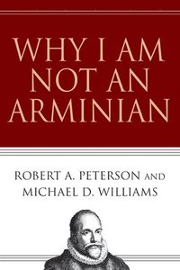 bokomslag Why I Am Not an Arminian