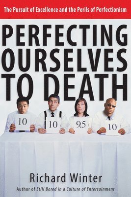 Richard Winter - Perfecting Ourselves to Death, Häftad