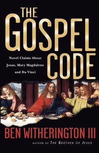 bokomslag The Gospel Code: Novel Claims about Jesus, Mary Magdalene and Da Vinci