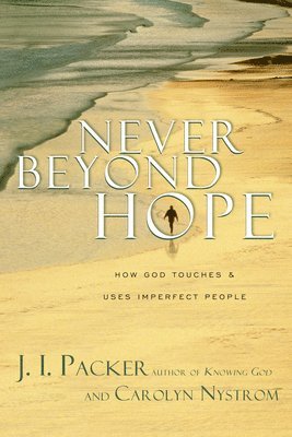 J. I. Packer, Carolyn Nystrom - Never Beyond Hope: How God Touches & Uses Imperfect People, Häftad