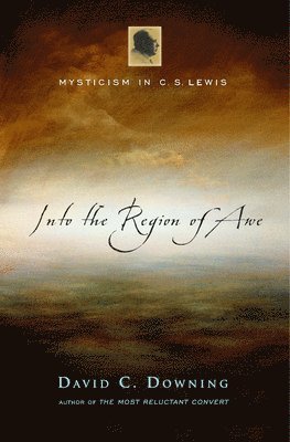 Into the Region of Awe: Mysticism in C. S. Lewis