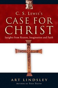 bokomslag C. S. Lewis`s Case for Christ - Insights from Reason, Imagination and Faith