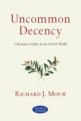 Uncommon Decency  Christian Civility in an Uncivil World 1