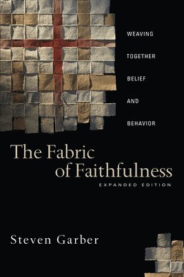 Steven Garber - The Fabric of Faithfulness, Häftad