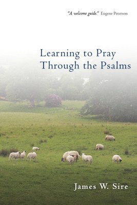 James W. Sire - Learning to Pray Through the Psalms, Häftad