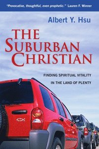 bokomslag The Suburban Christian: Finding Spiritual Vitality in the Land of Plenty