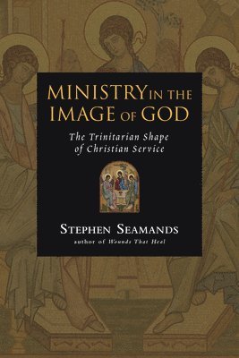 bokomslag Ministry in the Image of God: The Trinitarian Shape of Christian Service