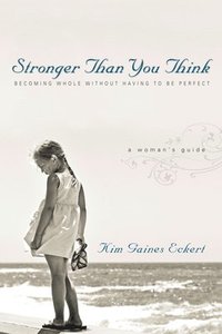 bokomslag Stronger Than You Think: Becoming Whole Without Having to Be Perfect. A Woman's Guide