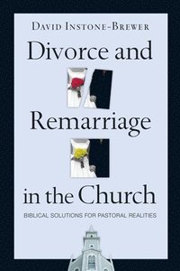 bokomslag Divorce and Remarriage in the Church: Biblical Solutions for Pastoral Realities