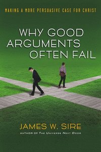 bokomslag Why Good Arguments Often Fail: Making a More Persuasive Case for Christ