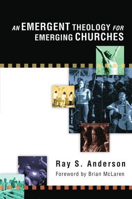 Ray S. Anderson - Emergent Theology for Emerging Churches, Häftad