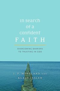 bokomslag In Search of a Confident Faith: Overcoming Barriers to Trusting in God