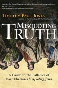 bokomslag Misquoting Truth: A Guide to the Fallacies of Bart Ehrman's Misquoting Jesus