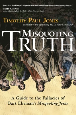 bokomslag Misquoting Truth: A Guide to the Fallacies of Bart Ehrman's Misquoting Jesus