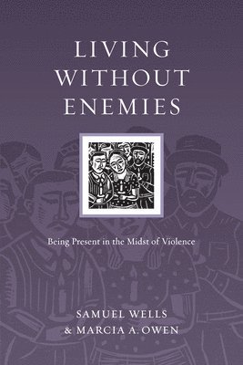 Living Without Enemies  Being Present in the Midst of Violence 1