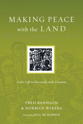 Making Peace with the Land  God`s Call to Reconcile with Creation 1