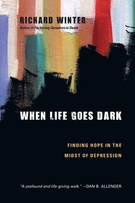 Richard Winter - When Life Goes Dark – Finding Hope in the Midst of Depression, Häftad