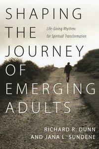 bokomslag Shaping the Journey of Emerging Adults  LifeGiving Rhythms for Spiritual Transformation