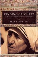 Mary Poplin - Finding Calcutta: What Mother Teresa Taught Me About Meaningful Work and Service, Häftad