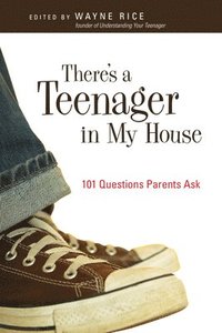 bokomslag There's a Teenager in My House: 101 Questions Parents Ask