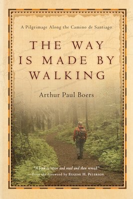The Way Is Made by Walking  A Pilgrimage Along the Camino de Santiago 1