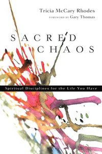 bokomslag Sacred Chaos: Spiritual Disciplines for the Life You Have