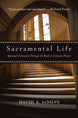 David A. deSilva, David A. Desilva - Sacramental Life: Spiritual Formation Through the Book of Common Prayer, Häftad