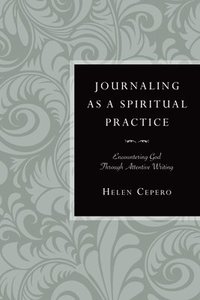 bokomslag Journaling as a Spiritual Practice: Encountering God Through Attentive Writing
