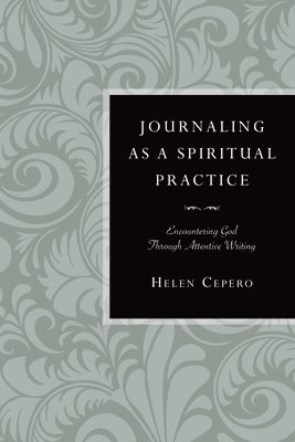 bokomslag Journaling as a Spiritual Practice: Encountering God Through Attentive Writing