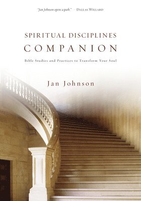 Jan Johnson - Spiritual Disciplines Companion: Bible Studies and Practices to Transform Your Soul, Häftad