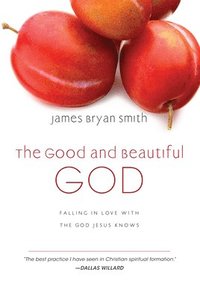 bokomslag The Good and Beautiful God: Falling in Love with the God Jesus Knows