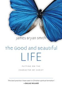 bokomslag The Good and Beautiful Life: Putting on the Character of Christ