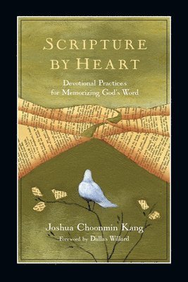 Joshua Choonmin Kang, Dallas Willard - Scripture by Heart – Devotional Practices for Memorizing God`s Word, Häftad