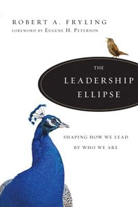bokomslag The Leadership Ellipse  Shaping How We Lead by Who We Are