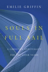 bokomslag Souls in Full Sail: A Christian Spirituality for the Later Years