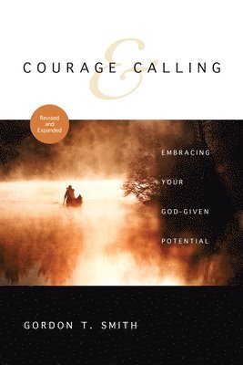 Gordon T. Smith - Courage and Calling – Embracing Your God–Given Potential, Häftad
