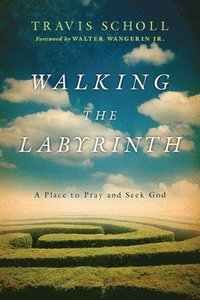 bokomslag Walking the Labyrinth  A Place to Pray and Seek God