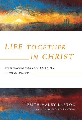 Life Together in Christ  Experiencing Transformation in Community 1