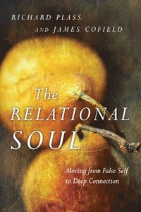 bokomslag The Relational Soul  Moving from False Self to Deep Connection