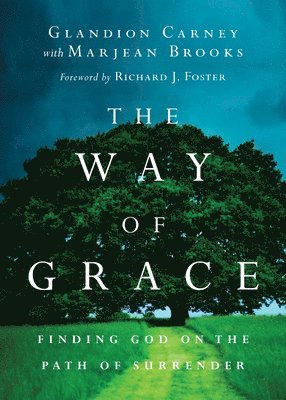 Glandion Carney, Marjean Brooks, Richard J. Foster - Way of Grace – Finding God on the Path of Surrender, Häftad