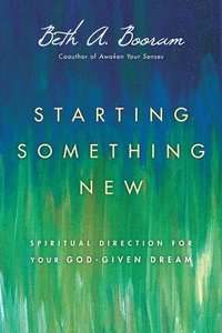 bokomslag Starting Something New - Spiritual Direction for Your God-Given Dream