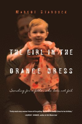 bokomslag The Girl in the Orange Dress: Searching for a Father Who Does Not Fail