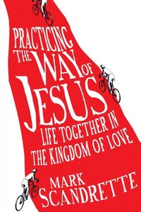 bokomslag Practicing the Way of Jesus - Life Together in the Kingdom of Love
