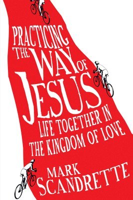 Practicing the Way of Jesus  Life Together in the Kingdom of Love 1